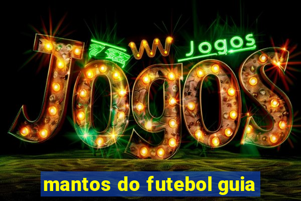 mantos do futebol guia